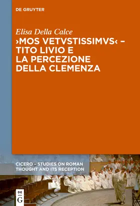 Della Calce |  ›Mos uetustissimus‹ – Tito Livio e la percezione della clemenza | Buch |  Sack Fachmedien
