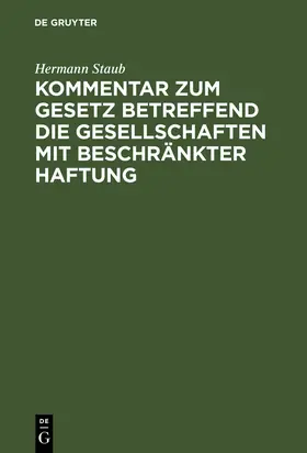 Staub |  Kommentar zum Gesetz betreffend die Gesellschaften mit beschränkter Haftung | Buch |  Sack Fachmedien