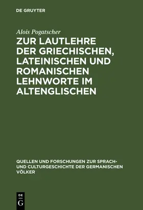 Pogatscher |  Zur Lautlehre der griechischen, lateinischen und romanischen Lehnworte im Altenglischen | Buch |  Sack Fachmedien