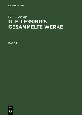 Lessing |  G. E. Lessing: G. E. Lessing's gesammelte Werke. Band 2 | Buch |  Sack Fachmedien