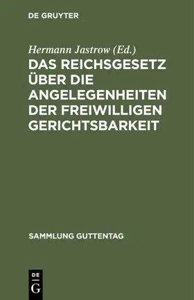 Jastrow | Das Reichsgesetz über die Angelegenheiten der freiwilligen Gerichtsbarkeit | Buch | 978-3-11-122631-6 | sack.de