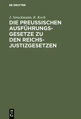 Koch / Struckmann |  Die preussischen Ausführungsgesetze zu den Reichs-Justizgesetzen | Buch |  Sack Fachmedien