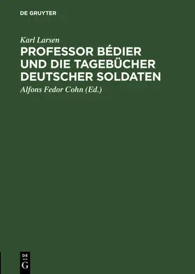 Larsen / Cohn |  Professor Bédier und die Tagebücher deutscher Soldaten | Buch |  Sack Fachmedien