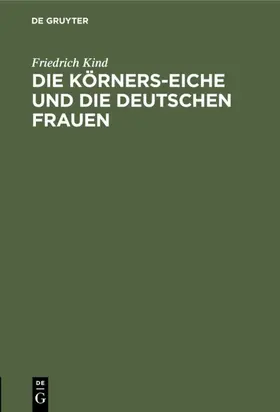 Kind |  Die Körners-Eiche und Die Deutschen Frauen | Buch |  Sack Fachmedien