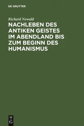 Newald |  Nachleben des antiken Geistes im Abendland bis zum Beginn des Humanismus | Buch |  Sack Fachmedien
