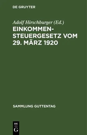 Hirschburger | Einkommensteuergesetz vom 29. März 1920 | Buch | 978-3-11-123245-4 | sack.de