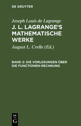 Lagrange / Crelle | Die Vorlesungen über die Functionen-Rechnung | Buch | 978-3-11-123887-6 | sack.de