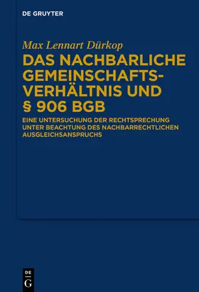 Dürkop |  Das nachbarliche Gemeinschaftsverhältnis und § 906 BGB | eBook | Sack Fachmedien