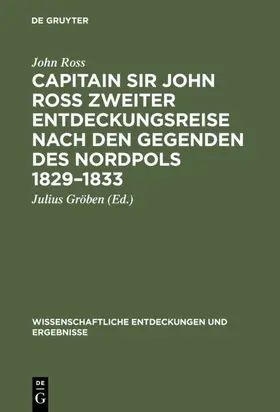 Ross / Gröben |  Capitain Sir John Ross zweiter Entdeckungsreise nach den Gegenden des Nordpols 1829-1833 | Buch |  Sack Fachmedien