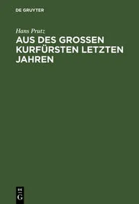 Prutz | Aus des Großen Kurfürsten letzten Jahren | Buch | 978-3-11-125545-3 | sack.de