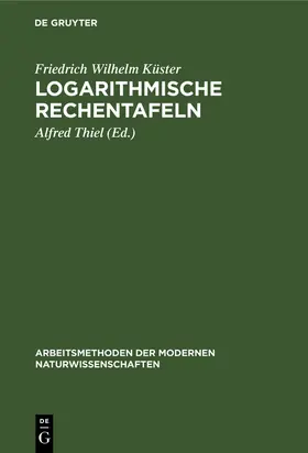 Küster / Thiel | Logarithmische Rechentafeln | Buch | 978-3-11-125723-5 | www2.sack.de