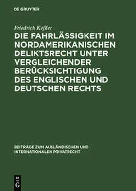 Keßler | Die Fahrlässigkeit im nordamerikanischen Deliktsrecht unter vergleichender Berücksichtigung des englischen und deutschen Rechts | Buch | 978-3-11-125738-9 | sack.de