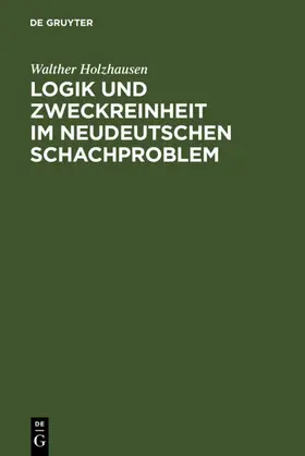 Holzhausen |  Logik und Zweckreinheit im neudeutschen Schachproblem | Buch |  Sack Fachmedien