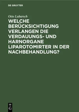 Lubarsch |  Welche Berücksichtigung verlangen die Verdauungs- und Harnorgane Liparotomirter in der Nachbehandlung? | Buch |  Sack Fachmedien