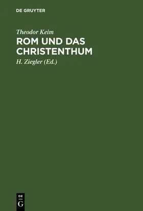 Keim / Ziegler |  Rom und das Christenthum | Buch |  Sack Fachmedien