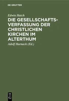 Hatch / Harnack |  Die Gesellschaftsverfassung der christlichen Kirchen im Alterthum | Buch |  Sack Fachmedien