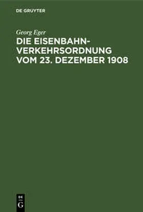 Eger |  Die Eisenbahn-Verkehrsordnung vom 23. Dezember 1908 | Buch |  Sack Fachmedien