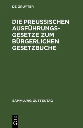 Degruyter |  Die preußischen Ausführungsgesetze zum bürgerlichen Gesetzbuche | Buch |  Sack Fachmedien