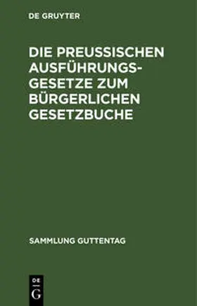 Degruyter |  Die preußischen Ausführungsgesetze zum bürgerlichen Gesetzbuche | Buch |  Sack Fachmedien