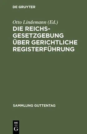 Lindemann |  Die Reichsgesetzgebung über gerichtliche Registerführung | Buch |  Sack Fachmedien
