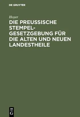 Hoyer |  Die Preussische Stempelgesetzgebung für die alten und neuen Landestheile | Buch |  Sack Fachmedien