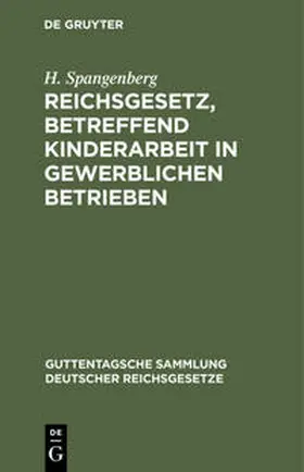 Spangenberg |  Reichsgesetz, betreffend Kinderarbeit in gewerblichen Betrieben | Buch |  Sack Fachmedien