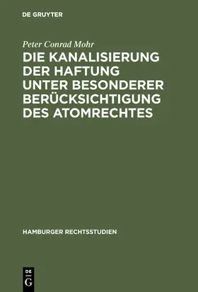 Mohr |  Die Kanalisierung der Haftung unter besonderer Berücksichtigung des Atomrechtes | Buch |  Sack Fachmedien
