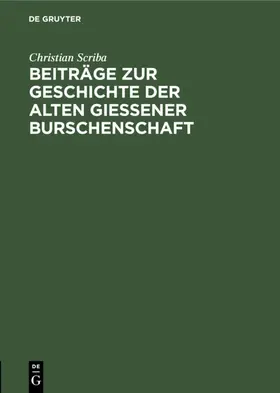 Scriba | Beiträge zur Geschichte der alten Gießener Burschenschaft | Buch | 978-3-11-127279-5 | sack.de