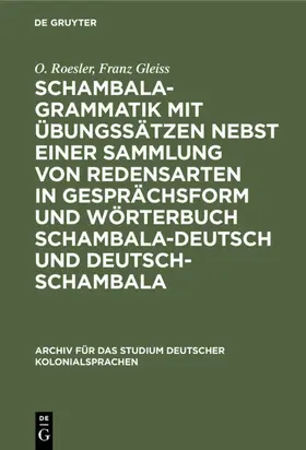 Gleiss / Roesler |  Schambala-Grammatik mit Übungssätzen nebst einer Sammlung von Redensarten in Gesprächsform und Wörterbuch schambala-deutsch und deutsch-schambala | Buch |  Sack Fachmedien