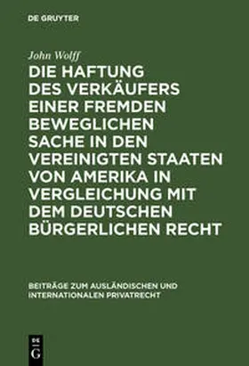 Wolff | Die Haftung des Verkäufers einer fremden beweglichen Sache in den Vereinigten Staaten von Amerika in Vergleichung mit dem deutschen bürgerlichen Recht | Buch | 978-3-11-127429-4 | sack.de