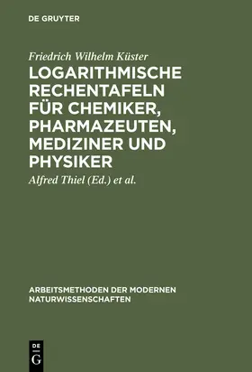 Küster / Fischbeck / Thiel |  Logarithmische Rechentafeln für Chemiker, Pharmazeuten, Mediziner und Physiker | Buch |  Sack Fachmedien