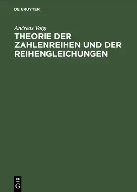 Voigt |  Theorie der Zahlenreihen und der Reihengleichungen | Buch |  Sack Fachmedien