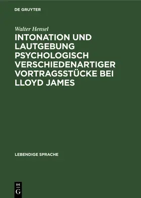 Hensel |  Intonation und Lautgebung psychologisch verschiedenartiger Vortragsstücke bei Lloyd James | Buch |  Sack Fachmedien