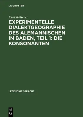 Ketterer |  Experimentelle Dialektgeographie des alemannischen in Baden, Teil 1: Die Konsonanten | Buch |  Sack Fachmedien