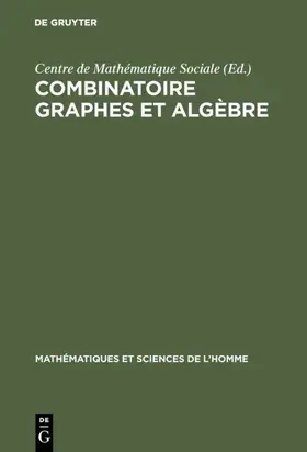 Centre de Mathématique Sociale <Paris> |  Combinatoire graphes et algèbre | Buch |  Sack Fachmedien