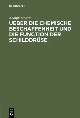 Oswald |  Ueber die chemische Beschaffenheit und die Function der Schilddrüse | Buch |  Sack Fachmedien