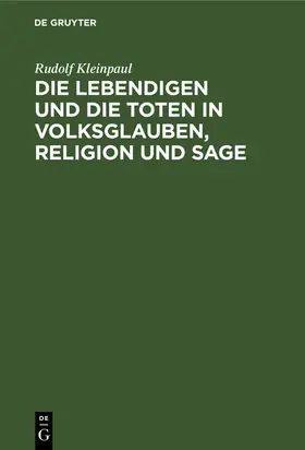 Kleinpaul |  Die Lebendigen und die Toten in Volksglauben, Religion und Sage | Buch |  Sack Fachmedien