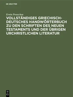 Preuschen |  Vollständiges Griechisch-Deutsches Handwörterbuch zu den Schriften des Neuen Testaments und der übrigen urchristlichen Literatur | Buch |  Sack Fachmedien