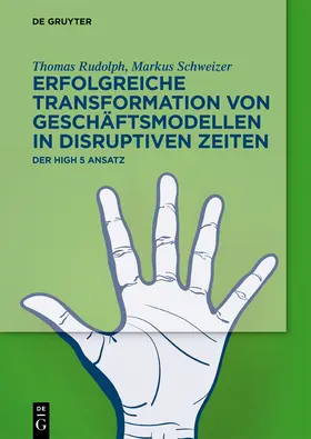 Rudolph / Schweizer |  Erfolgreiche Transformation von Geschäftsmodellen in disruptiven Zeiten | Buch |  Sack Fachmedien