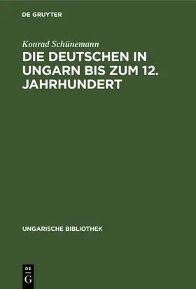 Schünemann |  Die Deutschen in Ungarn bis zum 12. Jahrhundert | Buch |  Sack Fachmedien