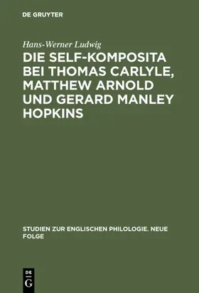 Ludwig |  Die self-Komposita bei Thomas Carlyle, Matthew Arnold und Gerard Manley Hopkins | Buch |  Sack Fachmedien