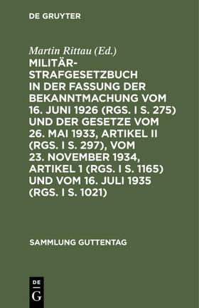 Rittau |  Militärstrafgesetzbuch in der Fassung der Bekanntmachung vom 16. Juni 1926 (RGS. I S. 275) und der Gesetze vom 26. Mai 1933, Artikel II (RGS. I S. 297), vom 23. November 1934, Artikel 1 (RGS. I S. 1165) und vom 16. Juli 1935 (RGS. I S. 1021) | Buch |  Sack Fachmedien