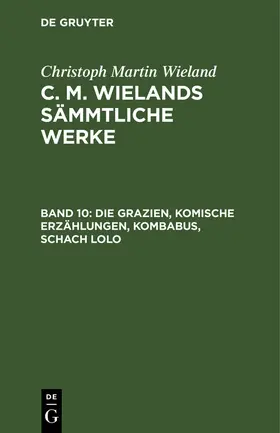 Wieland |  Die Grazien, Komische Erzählungen, Kombabus, Schach Lolo | Buch |  Sack Fachmedien