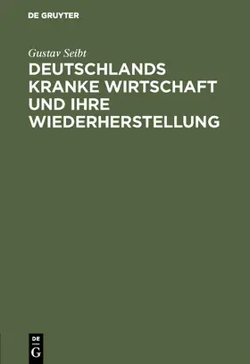 Seibt |  Deutschlands kranke Wirtschaft und ihre Wiederherstellung | Buch |  Sack Fachmedien