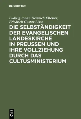 Jonas / Sydow / Eltester | Die Selbständigkeit der evangelischen Landeskirche in Preussen und ihre Vollziehung durch das Cultusministerium | Buch | 978-3-11-130036-8 | sack.de