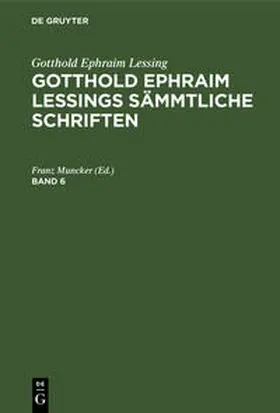 Muncker | Gotthold Ephraim Lessing: Gotthold Ephraim Lessings Sämmtliche Schriften. Band 6 | Buch | 978-3-11-130155-6 | sack.de
