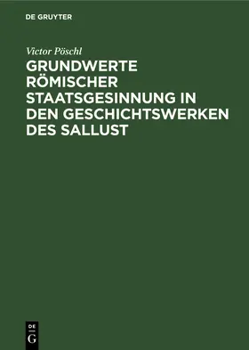 Pöschl |  Grundwerte römischer Staatsgesinnung in den Geschichtswerken des Sallust | Buch |  Sack Fachmedien