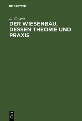 Vincent | Der Wiesenbau, dessen Theorie und Praxis | Buch | 978-3-11-130618-6 | sack.de