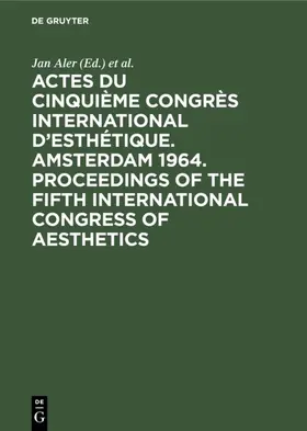 Aler / Congrès International d'Esthétique <05> |  Actes du cinquième Congrès International d'Esthétique. Amsterdam 1964. Proceedings of the fifth International Congress of Aesthetics | Buch |  Sack Fachmedien