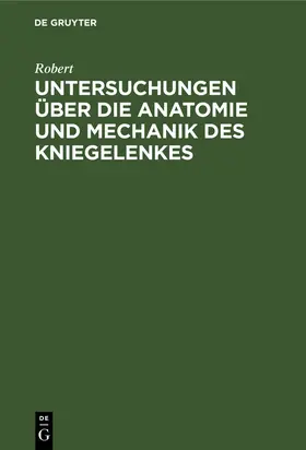 Robert |  Untersuchungen über die Anatomie und Mechanik des Kniegelenkes | Buch |  Sack Fachmedien